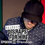 Dis Raps for Hire: Season 2, Episode 10: Brandon (Explicit)