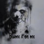 Blame it on me (feat. TAV) [Explicit]