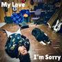 My Love, I'm Sorry