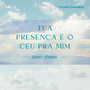 Tua Presença é o Céu pra Mim (Versão Extendida)