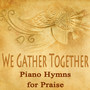 We Gather Together - Piano Hymns for Praise