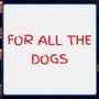 FOR ALL THE DOGS (Explicit)