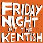 Friday Night At The Kentish