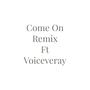 Come On (feat. Voiceveray) [Remix Version]