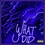 What U Did (Explicit)