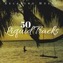 50 Liquid Tracks: Relaxing Music for Deep Sleep, Nature Sounds to Clear your Mind and Reduce your Stress Level
