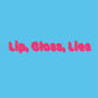 Lip Gloss Lies