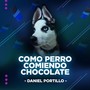 Como Perro Comiendo Chocolate