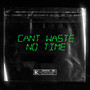 Can’t Waste No Time (Explicit)