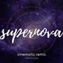 supernova (Cinematic Remix)