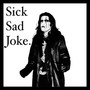 Sick Sad Joke. (Explicit)