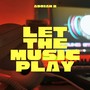 LET MUSIC PLAY