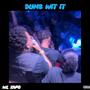 Dumb wit it (Explicit)