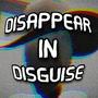 Disappear in Disguise (Explicit)