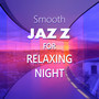 Smooth Jazz for Relaxing Night – Chilled Piano, Guitar Jazz, Relax Yourself, Evening Melodies, Jazz Music