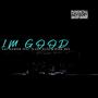 IM GOOD (feat. Flash NLTG & King Hez) [Explicit]