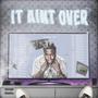 IT AIN’T OVER (Explicit)