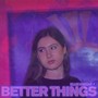 Better Things