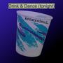 Drink & Dance (tonight)