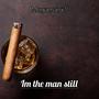 Im the man still (Explicit)