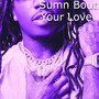 Sumn Bout Your Love (Explicit)