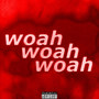 Woah (Explicit)