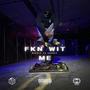 FKN WIT ME (Explicit)