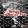 Put Who In A Wood (Explicit)