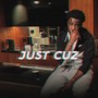 Just Cuz (Explicit)