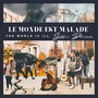 Le Monde Est Malade (The World Is Ill)