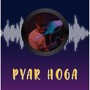 Pyaar Hoga