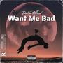 Want Me Bad (Explicit)