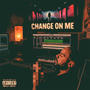 Change On Me (Explicit)