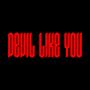 DEVIL LIKE YOU (Explicit)