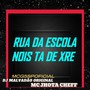 Rua da Escola Nois Ta de Xre (Explicit)