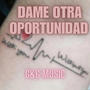 DAME OTRA OPORTUNIDAD