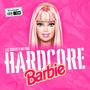 HARDCORE BARBIE