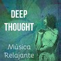 Deep Thought - Música Relajante para Retiros de Yoga Técnicas de Meditación Limpieza de Chakras con Sonidos de la Naturaleza New Age Instrumentales