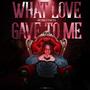 What Love Gave To Me (Explicit)