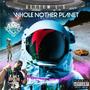 Whole Nother Planet (Explicit)