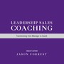 Leadership Sales Coaching: Transforming from Manager to Coach