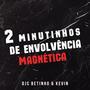 2 Minutinhos De Envolvencia Magnetica