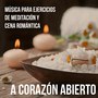 A Corazón Abierto - Música para Ejercicios de Meditación Cena Romántica para Dos con Sonidos Easy Listening Chillout Sensual Instrumental