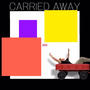 Carried Away