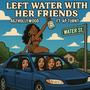 Left Water With Her Friends (feat. Ap turnt) [Explicit]
