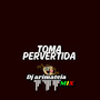 TOMA PERVERTIDA (Remix) [Explicit]