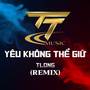 YÊU KHÔNG THỂ GIỮ REMIX