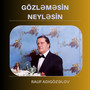 Gözləməsin neyləsin