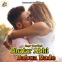 Bhatar Abhi Babua Bade