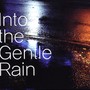 Into The Gentle Rain